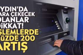 aydinda-para-cekecek-olanlar-dikkat-islemlerde-yuzde-200-artis